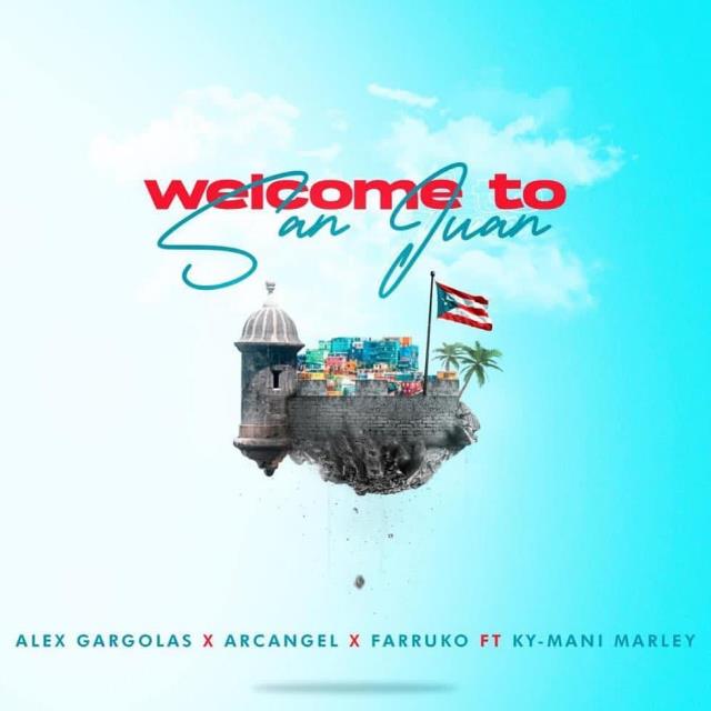 Alex Gargolas, Arcangel, Farruko, Ky-Mani Marley – Welcome To San Juan